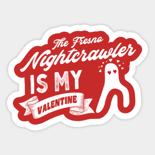 The Fresno Nightcrawler Is My Valentine Sticker